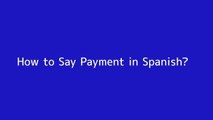 How to say Payment in Spanish