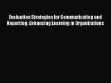 Read Evaluation Strategies for Communicating and Reporting: Enhancing Learning in Organizations