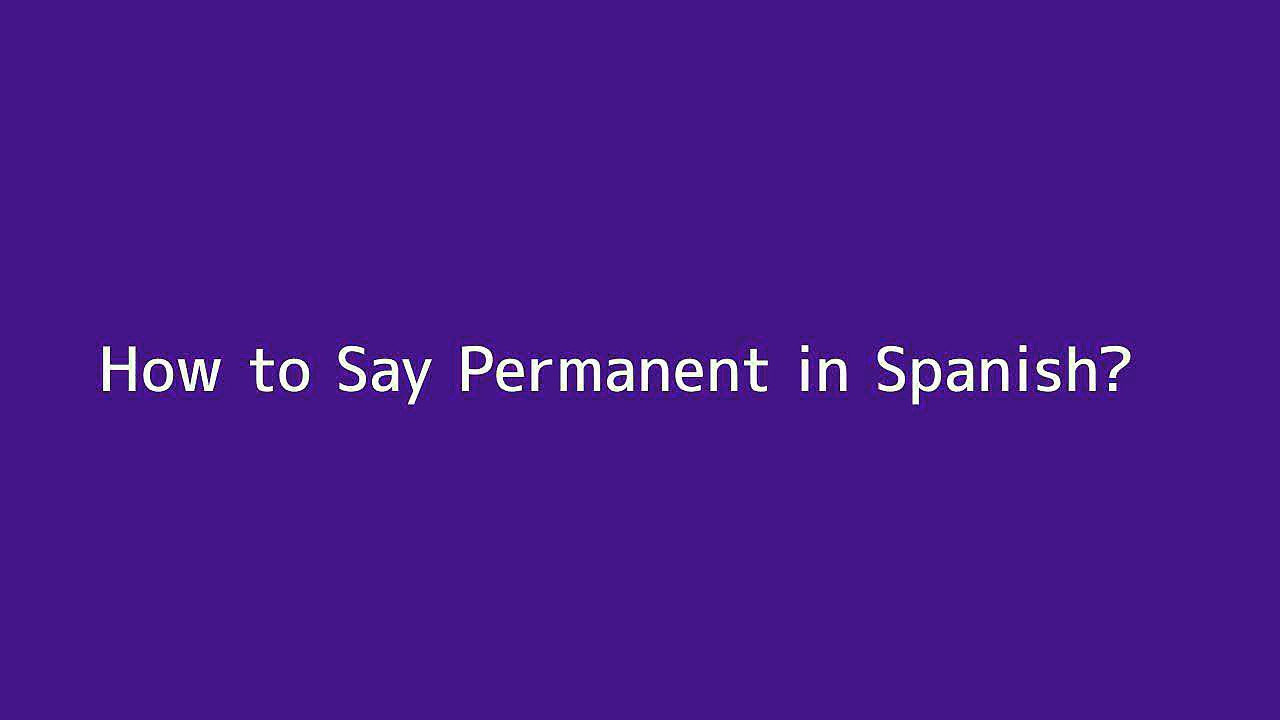How to say Permanent in Spanish Vidéo Dailymotion