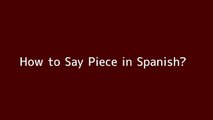 How to say Piece in Spanish