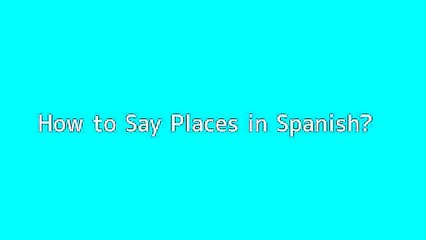 How to say Places in Spanish