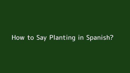 How to say Planting in Spanish
