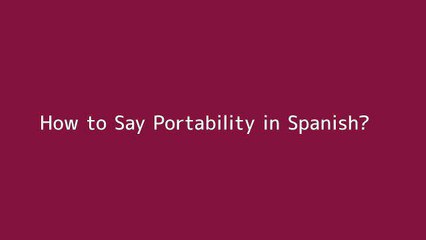 How to say Portability in Spanish