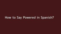 How to say Powered in Spanish