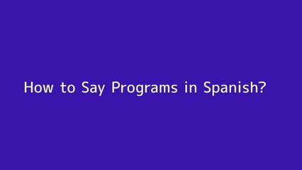 How to say Programs in Spanish