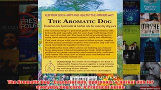 Download PDF  The Aromatic Dog  Essential oils hydrosols  herbal oils for everyday dog care A FULL FREE