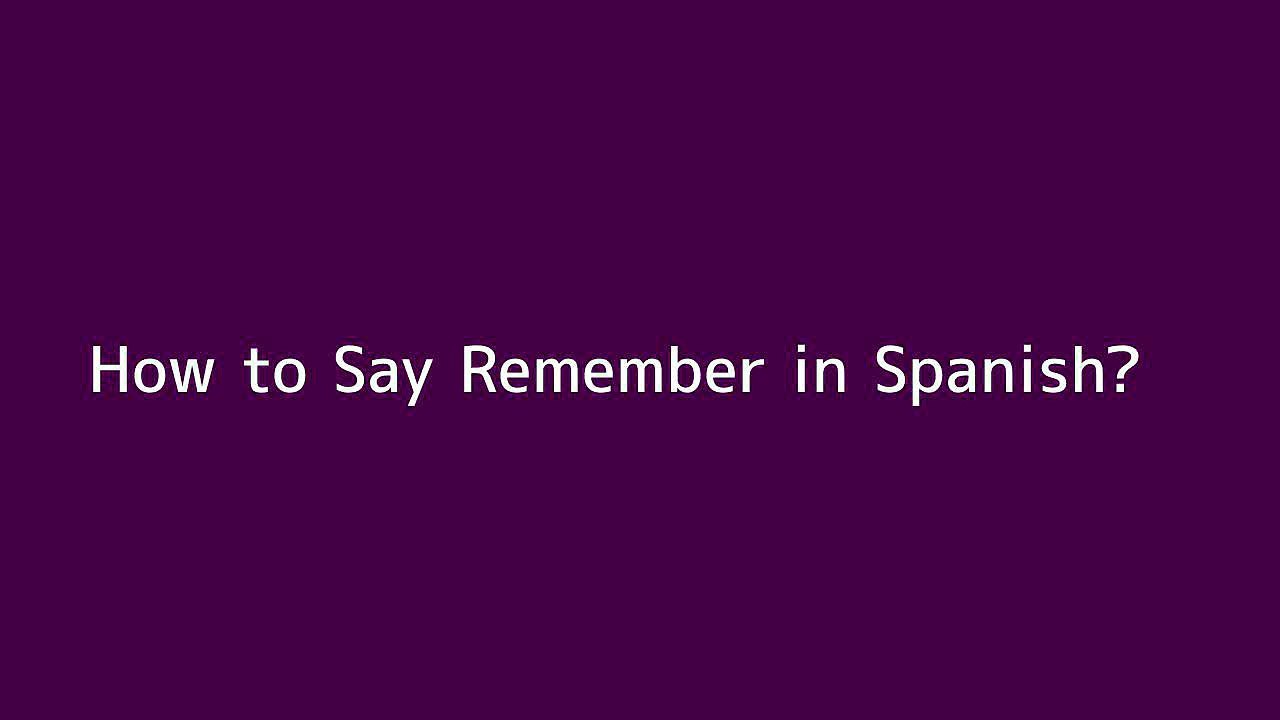How to say Remember in Spanish - Vidéo Dailymotion