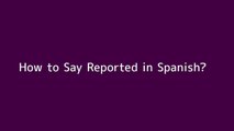 How to say Reported in Spanish