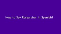 How to say Researcher in Spanish
