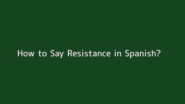 How to say Resistance in Spanish