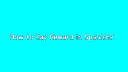 How to say Reward in Spanish