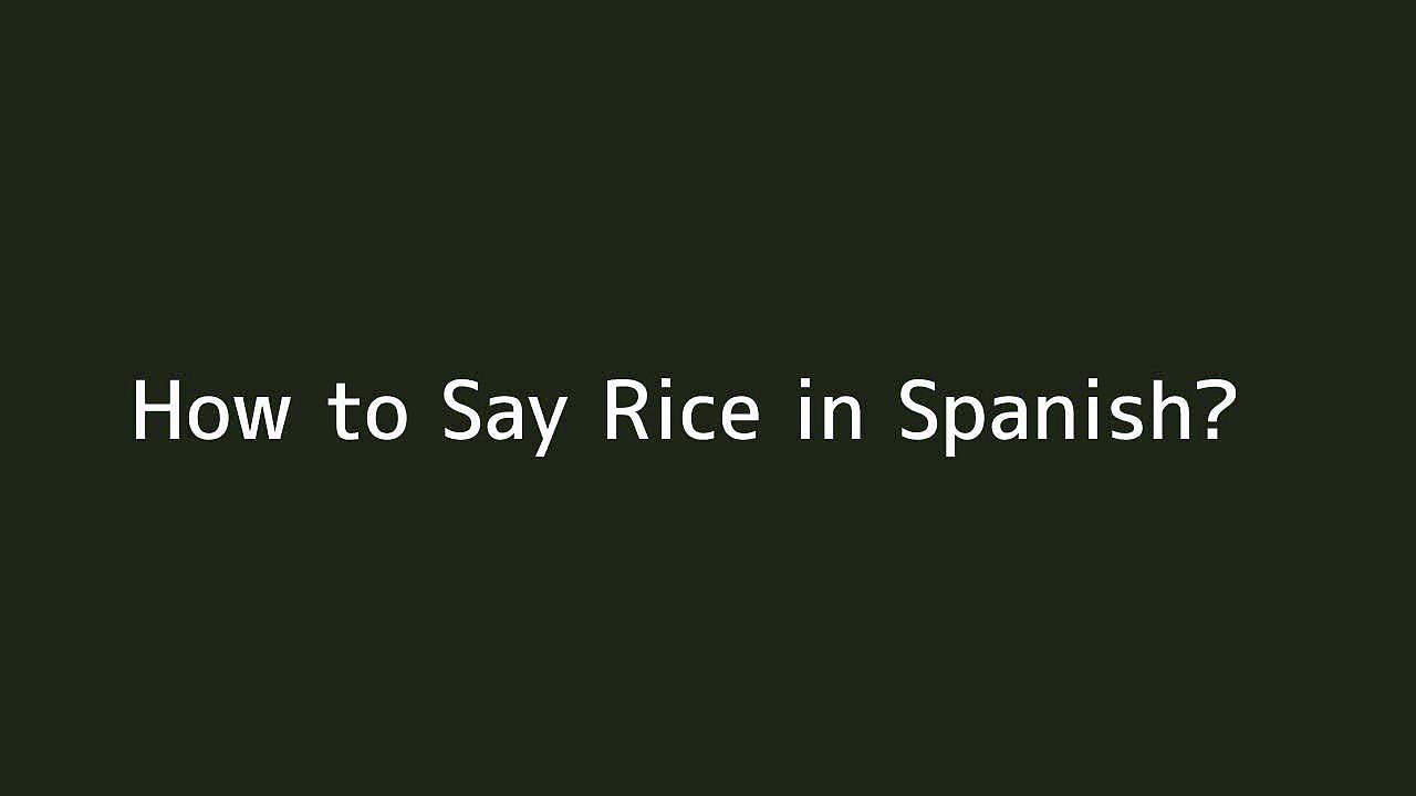 How to say Rice in Spanish Vidéo Dailymotion