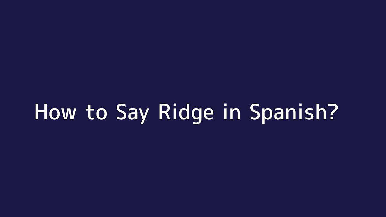 How to say Ridge in Spanish - Vidéo Dailymotion