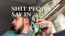 Shit People Say In Ubers