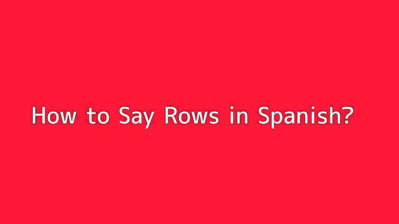 How to say Rows in Spanish