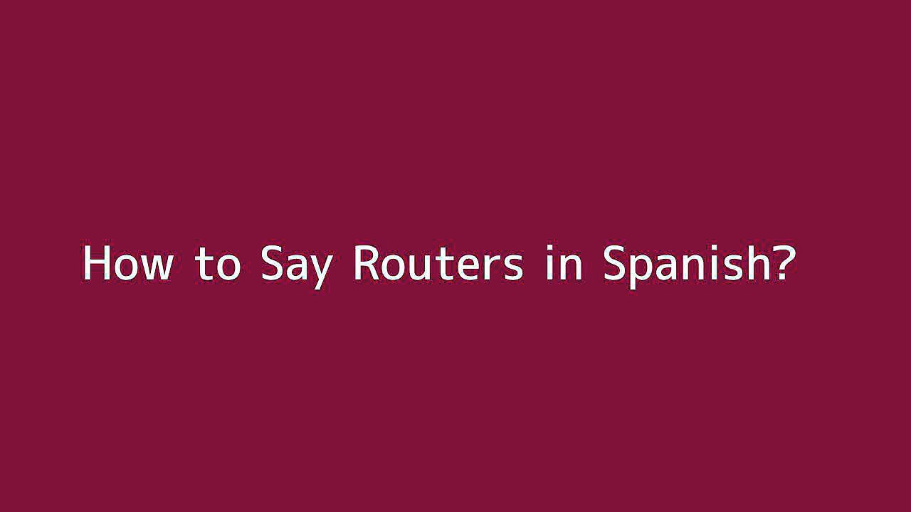 How to say Routers in Spanish Vidéo Dailymotion