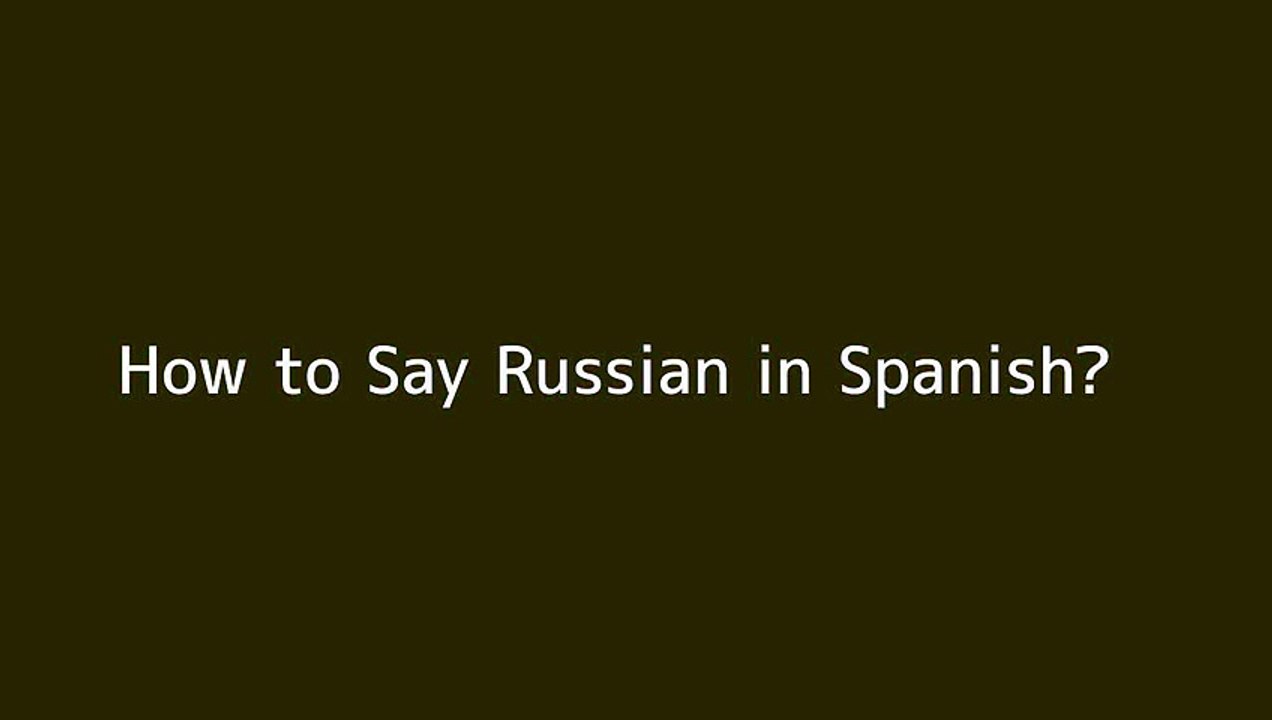 How to say Russian in Spanish Vidéo Dailymotion