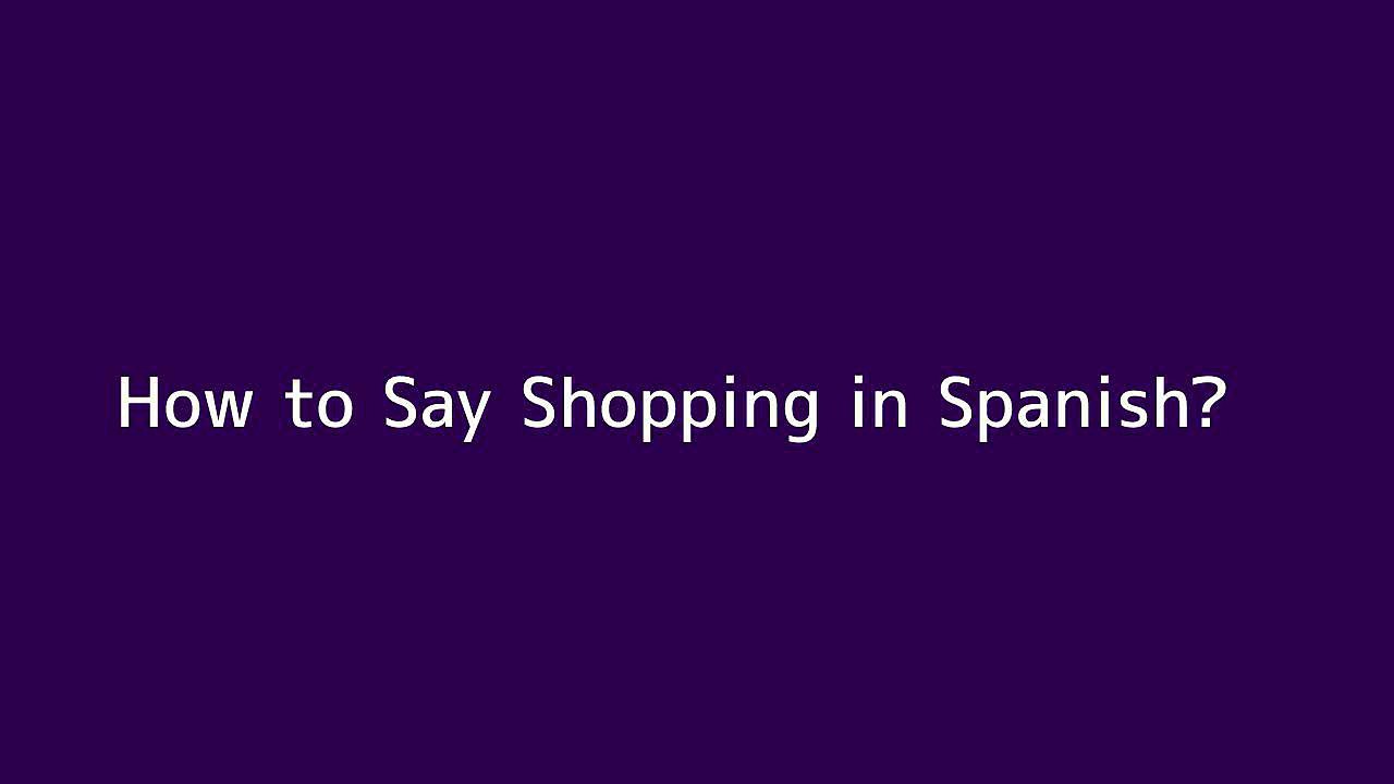 How to say Shopping in Spanish