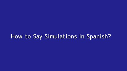 How to say Simulations in Spanish