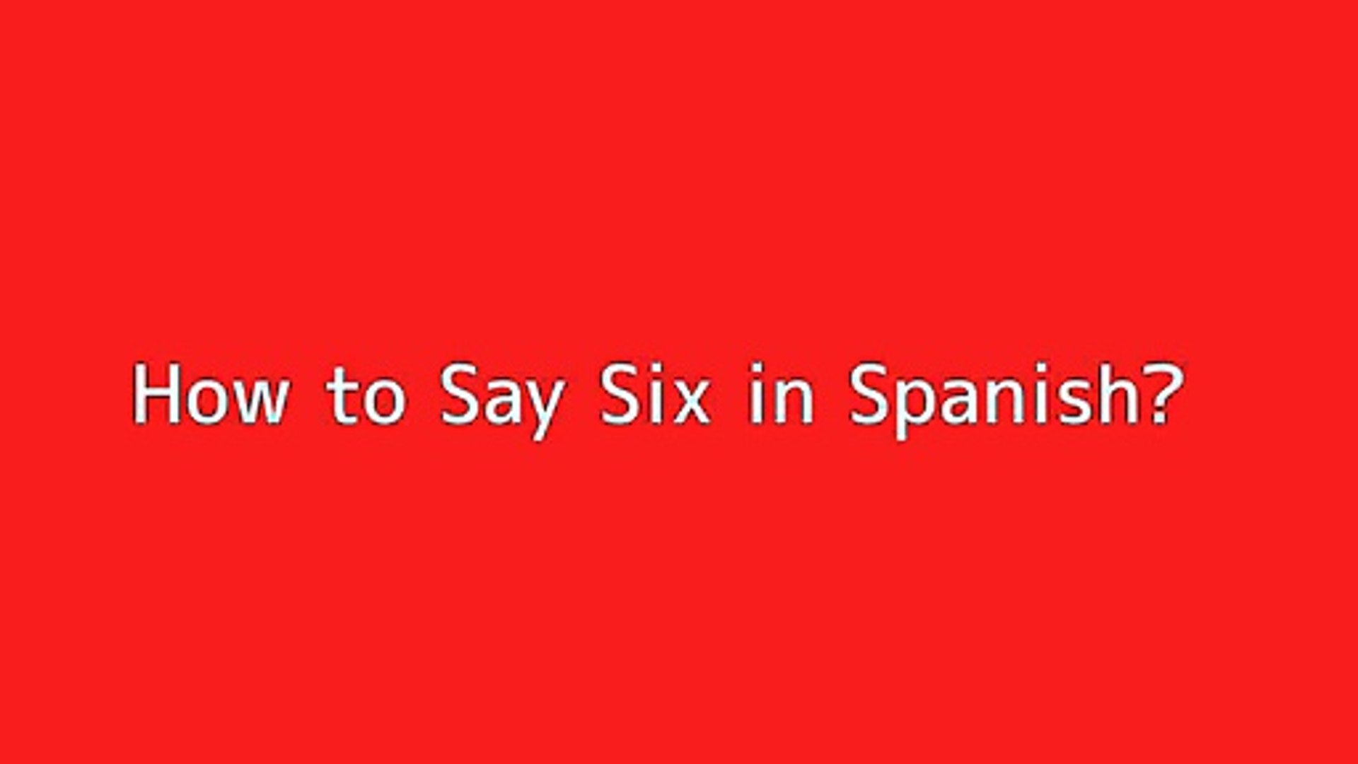 How to say Six in Spanish - Vidéo Dailymotion
