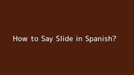 How to say Slide in Spanish