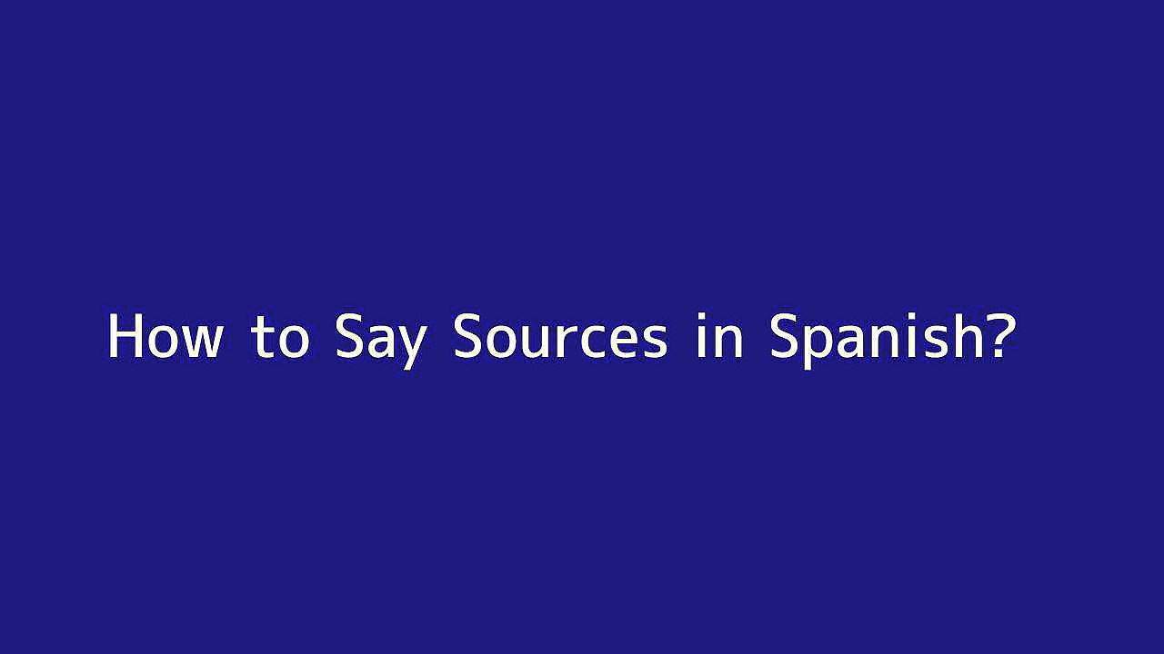 How to say Sources in Spanish