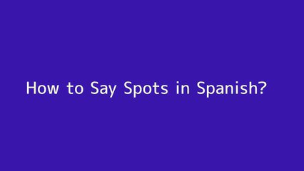 How to say Spots in Spanish
