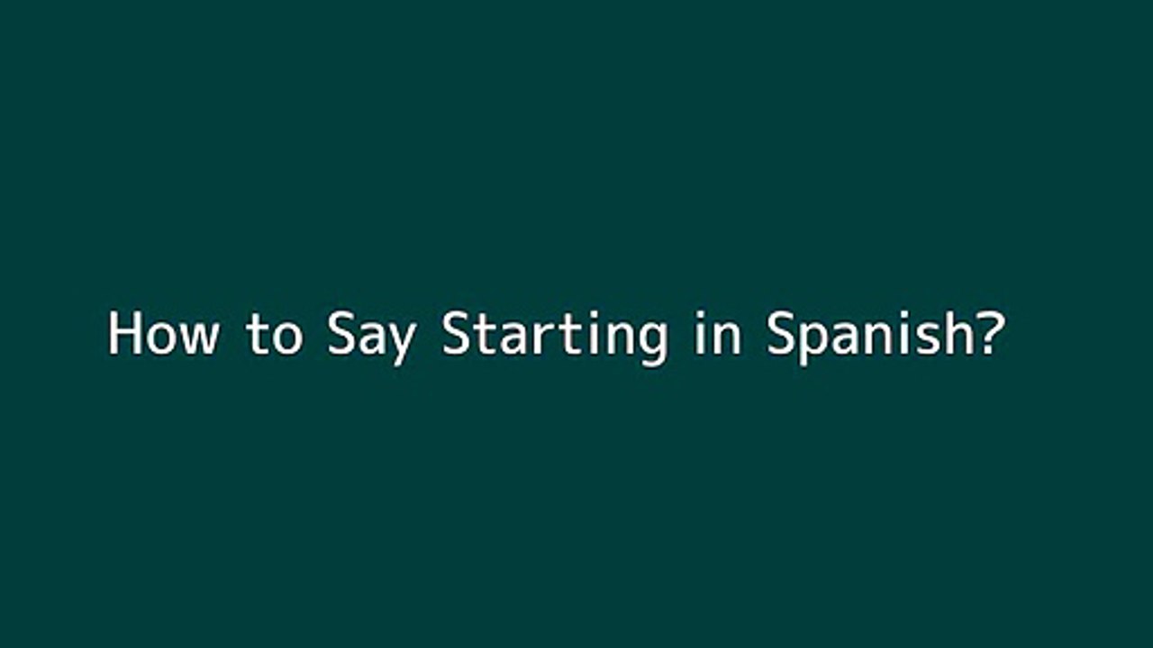 How to say Starting in Spanish Vidéo Dailymotion