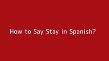 How to say Stay in Spanish