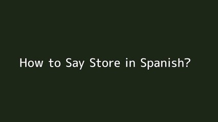 How to say Store in Spanish