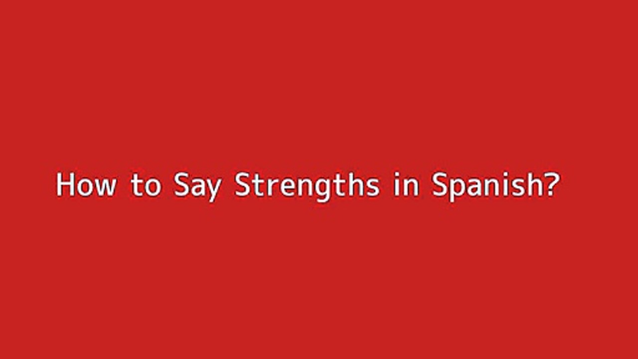 How to say Strengths in Spanish