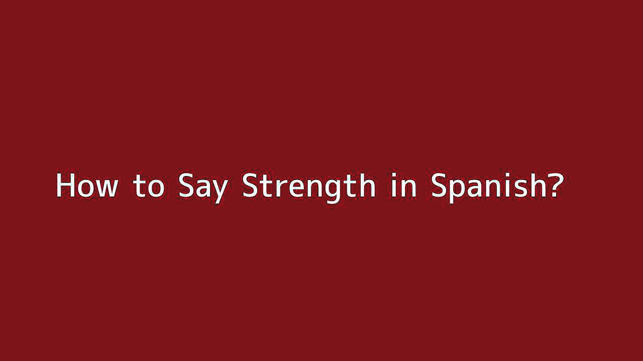 How to say Strength in Spanish