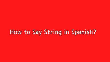 How to say String in Spanish