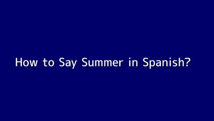 How to say Summer in Spanish