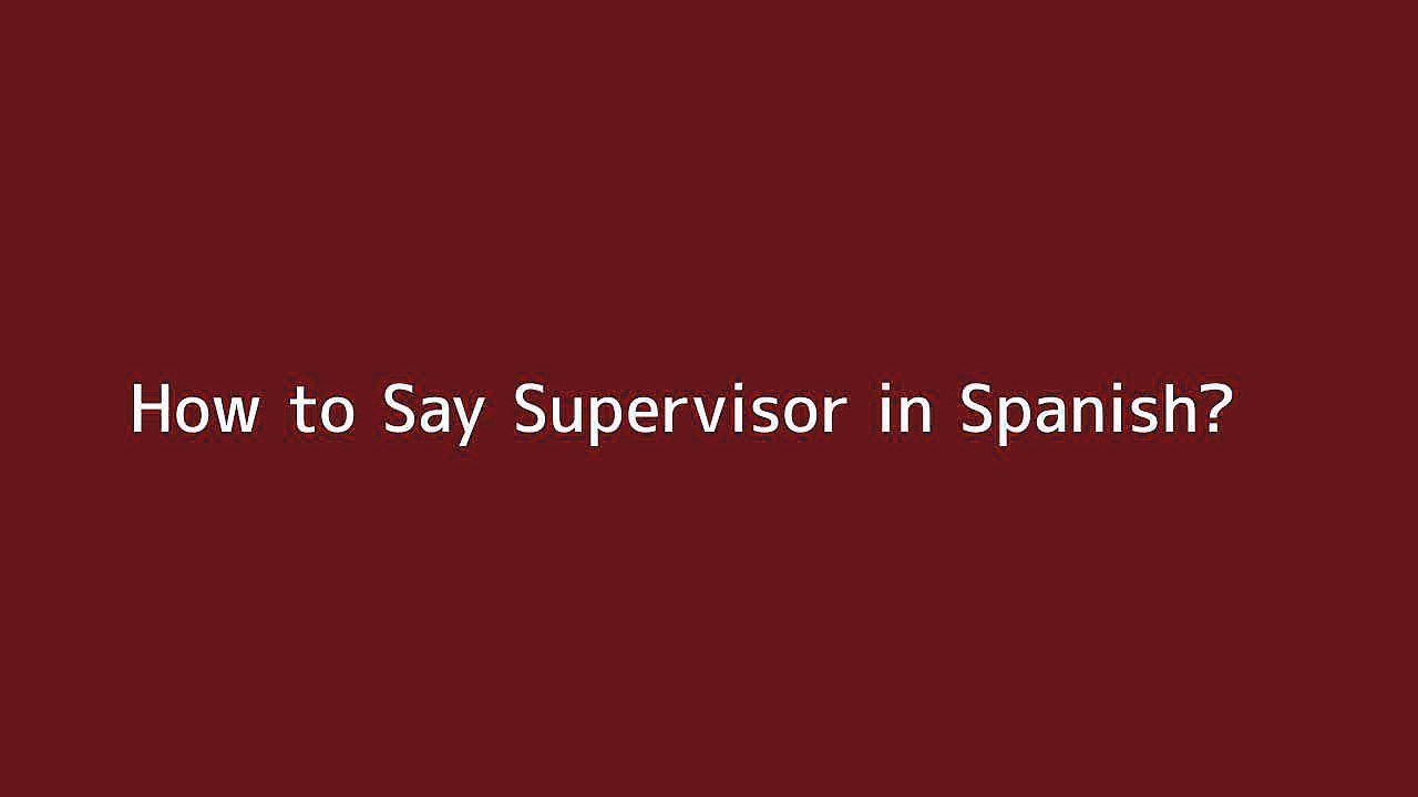 How to say Supervisor in Spanish Vidéo Dailymotion