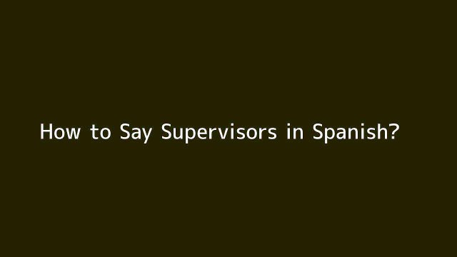 How to say Supervisors in Spanish