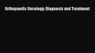 [PDF Download] Orthopaedic Oncology: Diagnosis and Treatment [Download] Online