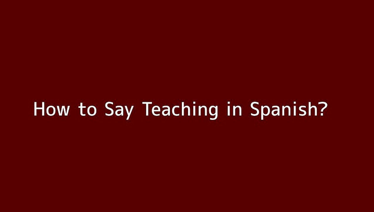 How To Say Teaching In Spanish Vid o Dailymotion
