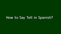 How to say Tell in Spanish