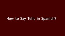 How to say Tells in Spanish