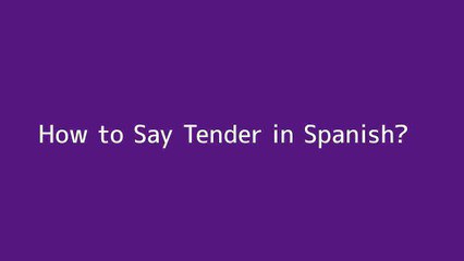 How to say Tender in Spanish