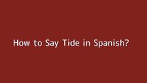 How to say Tide in Spanish