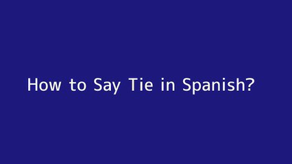 How to say Tie in Spanish