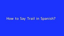 How to say Trail in Spanish