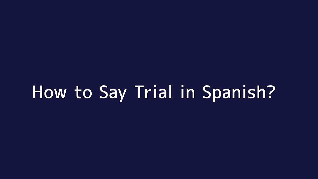 How to say Trial in Spanish