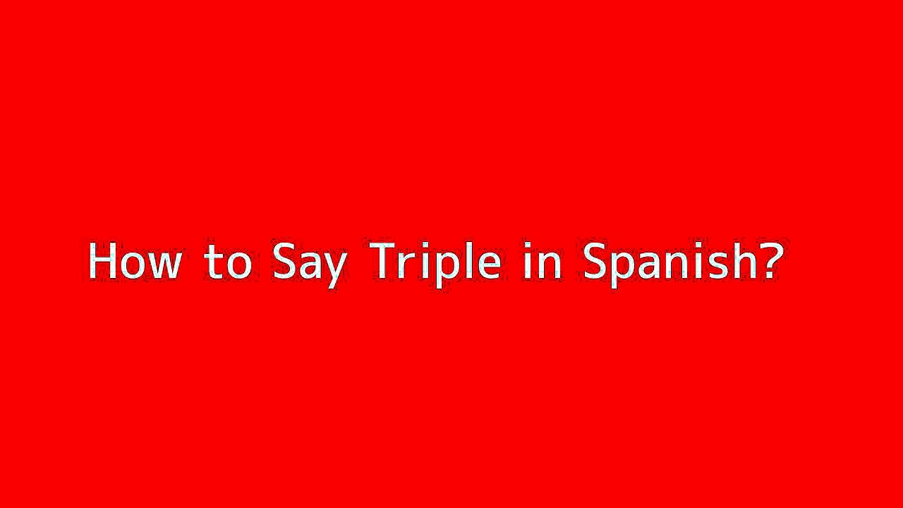 How to say Triple in Spanish