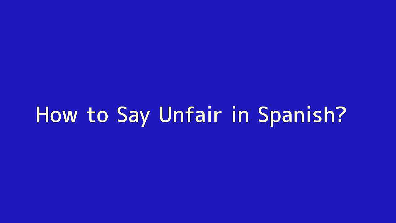 How to say Unfair in Spanish
