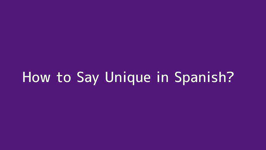 How To Say Unique In Spanish - Vidéo Dailymotion