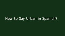 How to say Urban in Spanish