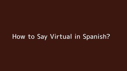 How to say Virtual in Spanish